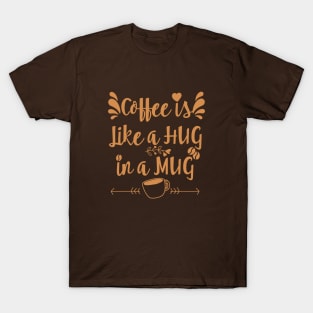 COFFEE IS LIKE A HUG || COFFEE LOVERS DESIGN T-Shirt